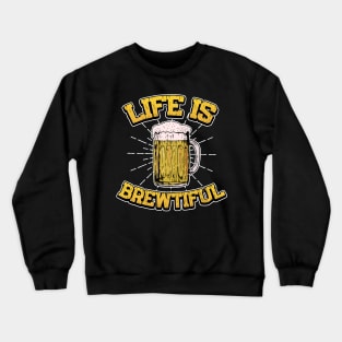 Life Is Brewtiful Bartender Gifts and Shirts Crewneck Sweatshirt